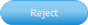 Reject Button